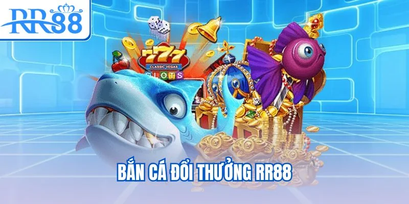 Bắn cá đổi thưởng RR88