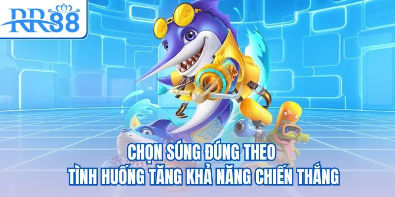 Chọn súng đúng theo tình huống tăng khả năng chiến thắng