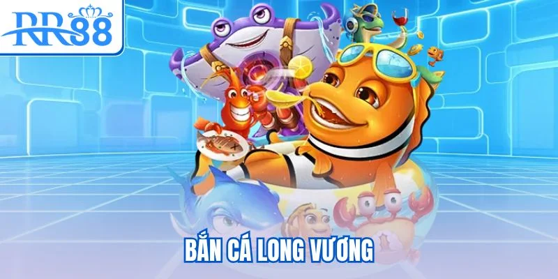 bắn cá Long Vương