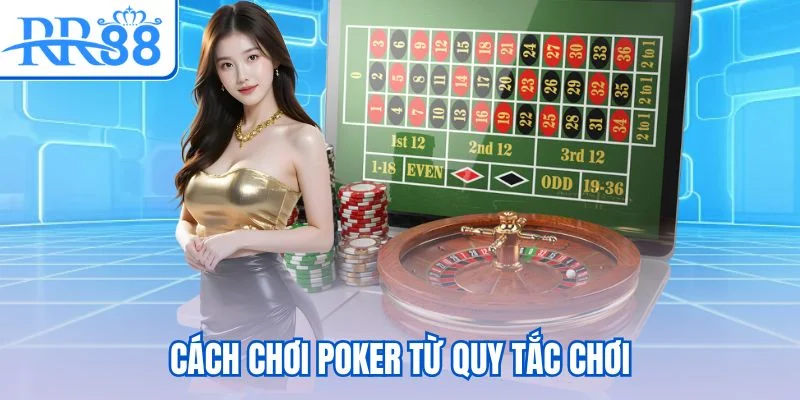 Cách chơi Poker từ quy tắc chơi