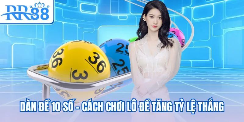Dàn đề 10 số - Cách chơi lô đề tăng tỷ lệ thắng