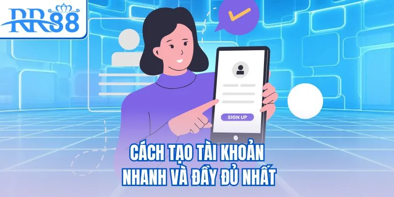 Cách tạo tài khoản nhanh và đầy đủ nhất