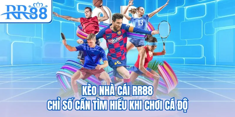 Kèo nhà cái RR88 - Chỉ số cần tìm hiểu khi chơi cá độ