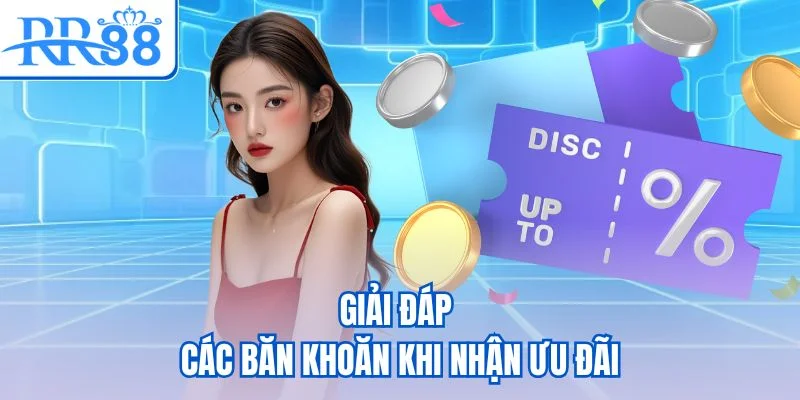 Giải đáp các băn khoăn khi nhận ưu đãi