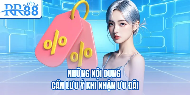 Những nội dung cần lưu ý khi nhận ưu đãi