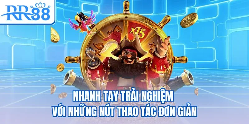 Nhanh tay trải nghiệm với những nút thao tác đơn giản