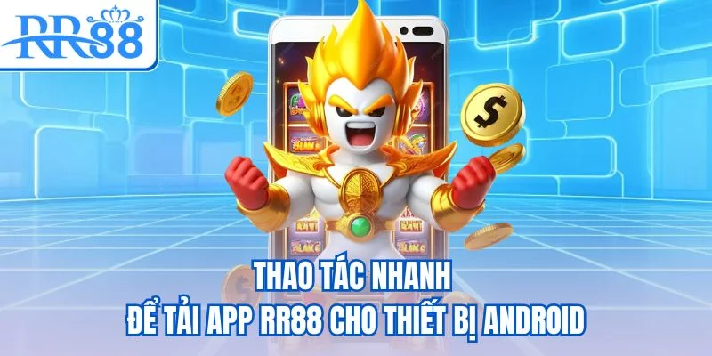 Thao tác nhanh để tải app RR88 cho thiết bị Android