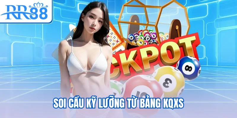 Soi cầu kỹ lưỡng từ bảng KQXS